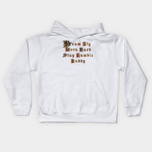 Dream big, work hard, stay humble buddy Kids Hoodie